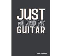 Just Me and My Guitar Song Notebook: Blank Guitar Tab Notebook with Lyric Lines, Chord Boxes and Space for Strumming Patterns - Great for All Levels of Guitarists!