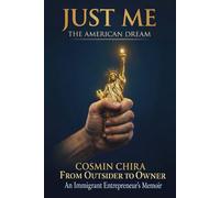JUST ME - THE AMERICAN DREAM: How I Built It, Survived It, and Walked Away