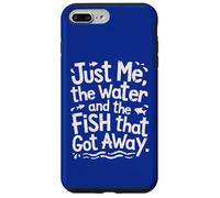 Just Me, The Water And The Fish That Got Away Funny Fishing Case for iPhone 7 Plus/8 Plus