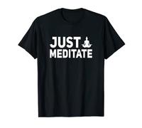 Just Meditate Meditating Meditation Relaxation Namaste Relax T-Shirt