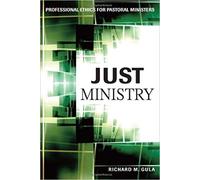 Just Ministry: Professional Ethics for Pastoral Ministers by Gula, Richard M. (2010) Paperback