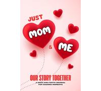 Just Mom & Me - Our Story Together A Back-and-Forth Journal for Sharing Moments: Creative and Fun Prompts for Honest Conversations Between Mother and Daughter to Complete Together