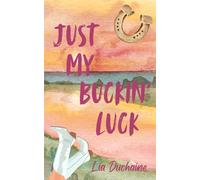 Just My Buckin' Luck (The Buckin' Series)