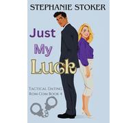Just My Luck: A Sweet Romantic Comedy: An Enemies to Lovers, Grumpy Sunshine Clean Romance (Tactical Dating Rom Com Series)