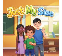 Just My Size: A Children’s Book for Kids Who Feel Short or Small, Helping Build Confidence, Self-Acceptance, and Pride in What Makes Them Unique
