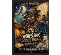 Just My Thoughts Maan…… (ASHES, INK & GOD'S BREATH) 25 Years of Verse by E.D.E. / H. Salahudin Abdullah / Delacruz: Part 1