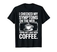 Just Need Coffee Funny Diagnosis Symptoms Web Search Humor T-Shirt