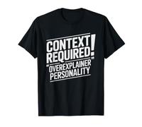 Just Need Little More Context Overexplainer Funny T-Shirt