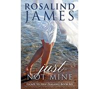 Just Not Mine: Volume 6 (Escape to New Zealand)