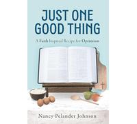 Just One Good Thing: A Faith Inspired Recipe for Optimism
