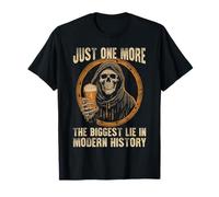 Just One More Beer The Biggest Lie in Modern History T-Shirt