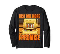 Just one more bet I promise Lucky Slot Machine Gambling Long Sleeve T-Shirt