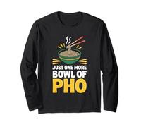 Just One More Bowl of Pho Funny Noodle Soup Lover Long Sleeve T-Shirt