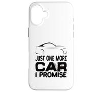 Just One More Car I Promise Car Car Tuner Car Tuning Case for iPhone 16 Plus