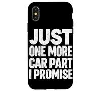 Just One More Car Part I Promise Funny Car Guy Mechanic Case for iPhone X/XS
