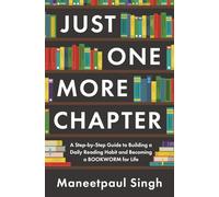 Just One More Chapter: A Step-by-Step Guide to Building a Daily Reading Habit and Becoming a Bookworm for Life