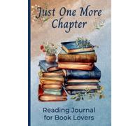 Just One More Chapter Reading Journal: Reading Journal For Book Lovers and Avid Readers