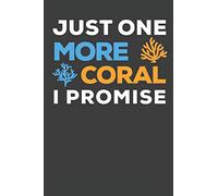 Just One More Coral I Promise: Aquarium Log Book 120 Pages (6" x 9")