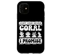 Just One More Coral Promise Coral Fragging Reef Restoration Case for iPhone 11
