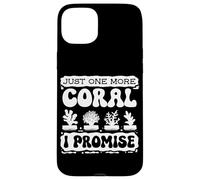 Just One More Coral Promise Coral Fragging Reef Restoration Case for iPhone 15 Plus