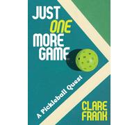 Just One More Game : A Pickleball Quest