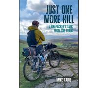 Just One More Hill : A bikepacker's Tales from the Trails