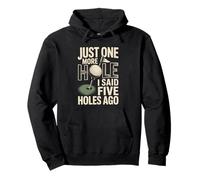 Just One More Hole I Said Five Holes Ago Golf Pullover Hoodie