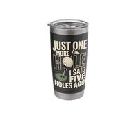 Just One More Hole I Said Five Holes Ago Golf Stainless Steel Insulated Tumbler