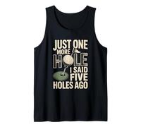 Just One More Hole I Said Five Holes Ago Golf Tank Top