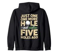 Just One More Hole I Said Five Holes Ago Golf Zip Hoodie