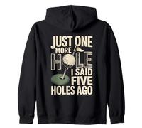 Just One More Hole I Said Five Holes Ago Golf Zip Hoodie