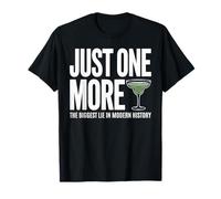 Just one More Margarita the Biggest Lie in Modern History T-Shirt