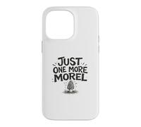 Just One More Morel Pick Feast Foraging Gift Fungi Nature Case for iPhone 14 Pro Max