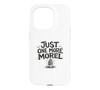 Just One More Morel Pick Feast Foraging Gift Fungi Nature Case for iPhone 15 Pro