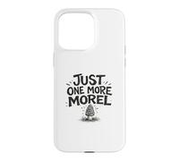 Just One More Morel Pick Feast Foraging Gift Fungi Nature Case for iPhone 15 Pro Max