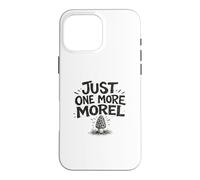 Just One More Morel Pick Feast Foraging Gift Fungi Nature Case for iPhone 16 Pro Max