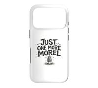 Just One More Morel Pick Feast Foraging Gift Fungi Nature Case for iPhone 17 Pro