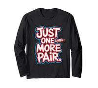 Just One More Pair I Swear I Like Shoes Funny Sneaker Head Long Sleeve T-Shirt