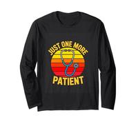 Just One More Patient Nurse Doctor Quote Long Sleeve T-Shirt