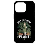 Just, One, More, Plant Funny Houseplant Obsession Gardener Case for iPhone 16 Pro