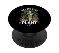 Just, One, More, Plant Funny Houseplant Obsession Gardener PopSockets Adhesive PopGrip