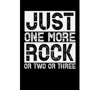 Just One More Rock Or Two Or Three | Funny Geologist Notebook Gift: Rock Collector Journal, Collecting Geology Notebook, Gift For Geologist, 6x9 Inch 120 Pages Soft Cover, Matte Finish