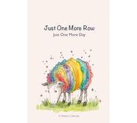 Just One More Row Just One More Day: A weekly knitting themed Calendar