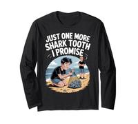 Just One More Shark Tooth I Promise Fossil Hunting Long Sleeve T-Shirt