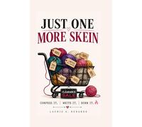 Just One More Skein: A Confessional Burn Journal for Yarn Addicts