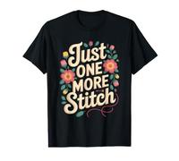 Just One More Stitch Sewing Embroidery Needlework Value Graphic T-Shirt