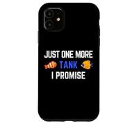 Just One More Tank I Promise Funny Aquarist Fish Keeping Case for iPhone 11