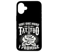 Just One More Tattoo I Promise Addicted To Ink Tattoo Artist Case for iPhone 16 Plus