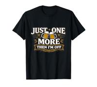 Just One More Then Im Off Funny Beer Saying T-Shirt