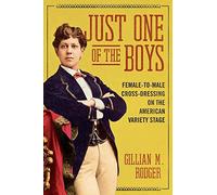 Just One of the Boys: Female-to-Male Cross-Dressing on the American Variety Stage (Music in American Life)